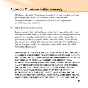 Page 8571
Appendix C. Lenovo limited warranty
This Lenovo Limited Warranty applies only to Lenovo branded hardware 
products you purchased for your own use and not for resale. 
This Lenovo Limited Warranty is available in other languages at 
www.lenovo.com/warranty
.
„What this warranty covers
Lenovo warrants that each hardware product that you purchase is free from 
defects in materials and workmanship under normal use during the warranty 
period. The warranty period for the product starts on the original date...