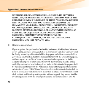 Page 9278
Appendix C. Lenovo limited warranty
UNDER NO CIRCUMSTANCES SHALL LENOVO, ITS SUPPLIERS, 
RESELLERS, OR SERVICE PROVIDERS BE LIABLE FOR ANY OF THE 
FOLLOWING EVEN IF INFORMED OF THEIR POSSIBILITY: 1) THIRD 
PARTY CLAIMS AGAINST YOU FOR DAMAGES; 2) LOSS OR 
DAMAGE TO YOUR DATA; OR 3) SPECIAL, INCIDENTAL, INDIRECT 
OR CONSEQUENTIAL DAMAGES, INCLUDING LOST PROFITS, 
BUSINESS REVENUE, GOODWILL OR ANTICIPATED SAVINGS. AS 
SOME STATES OR JURISDICTIONS DO NOT ALLOW THE 
EXCLUSION OR LIMITATION OF INCIDENTAL...