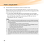 Page 4430
Chapter 3. Using the Internet
„Using Mobile Broadband (select models only)
Before getting started with Mobile Broadband, you first need to choose a 
mobile network operator and make sure you are in the coverage area of the 
network. After that, you also need:
 To activate the Mobile Broadband service through your local mobile 
network operator. You will get a Subscriber Identity Module (SIM) card 
after activation. For instructions on inserting the SIM card, refer to 
“Inserting the SIM card” on page...