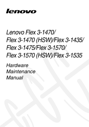 Page 1Lenovo Flex 3-1470/ 
Flex 3-1470 (HSW)/Flex 3-1435/
Flex 3-1475/Flex 3-1570/ 
Flex 3-1570 (HSW)/Flex 3-1535
Hardware 
Maintenance 
Manual 