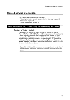 Page 2723
Related service information
Related service information
This	chapter	presents	the	following	information:
•	“Restoring	the	factory	contents	by	using	OneKey	Recovery ”	on	page	23
•	 “Passwords ”	on	page	24
•	 “Power	management ”	on	page	25
Restoring the factory contents by using OneKey Recovery
Restore of factory default
The	Lenovo	Flex	3-1470/Flex	3-1470	(HSW)/Flex	3-1435/Flex	3-1475/ 	
Flex	3-1570/Flex	3-1570	(HSW)/Flex	3-1535	computers	come	with	pre-installed	
OneKey	Recovery	System.	In	order	to	save...