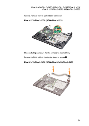 Page 5551
Flex 3-1470/Flex 3-1470 (HSW)/Flex 3-1435/Flex 3-1475/Flex 3-1570/Flex 3-1570 (HSW)/Flex 3-1535
Figure 9. Removal steps of system board (continued)
Flex 3-1570/Flex 3-1570 (HSW)/Flex 3-1535
5
When installing: 	Make	sure	that	the	connector	is	attached	firmly.
Remove	the	DC-in	cable	in	the	direction	shown	by	arrows	 6.
Flex 3-1470/Flex 3-1470 (HSW)/Flex 3-1435/Flex 3-1475
6
6 