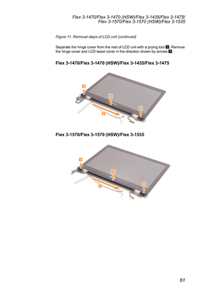 Page 6561
Flex 3-1470/Flex 3-1470 (HSW)/Flex 3-1435/Flex 3-1475/Flex 3-1570/Flex 3-1570 (HSW)/Flex 3-1535
Figure 11. Removal steps of LCD unit (continued)
Separate	the	hinge	 cover	from	the	rest	 of	LCD	 unit	with	 a	prying	 tool	
3.	
Remove	
the	hinge	cover	and	LCD	bezel	cover	in	the	direction	shown	by	arrows	 4.
Flex 3-1470/Flex 3-1470 (HSW)/Flex 3-1435/Flex 3-1475
4
4
4
3
Flex 3-1570/Flex 3-1570 (HSW)/Flex 3-1535
4
34
4 