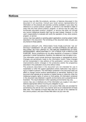 Page 9793
Notices
Notices
Lenovo	may	not	offer	 the	products,	 services,	or	features	 discussed	 in	this 	
document	 in	all	 countries.	 Consult	your	local	 Lenovo	 representative	 for	
information	 on	the	 products	 and	services	 currently	 available	 in	your	 area.	 Any	
reference	 to	a	Lenovo	 product,	 program,	 or	service	 is	not	 intended	 to	state	 or	
imply	 that	only	 that	Lenovo	 product,	 program,	 or	service	 may	be	used.	 Any	
functionally	 equivalent	product,	program,	 or	service	 that	does	 not...