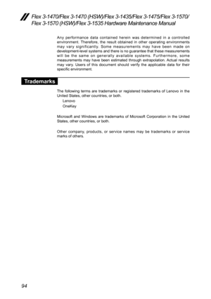 Page 9894
Flex 3-1470/Flex 3-1470 (HSW)/Flex 3-1435/Flex 3-1475/Flex 3-1570/
Flex 3-1570 (HSW)/Flex 3-1535 Hardware Maintenance Manual
Any	performance	 data	contained	 herein	was	determined	 in	a	controlled 	
environment.	 Therefore,	the	result	 obtained 	in	 other	 operating	 environments 	
may	 vary	 significantly.	 Some	measurements	 may	have	 been	 made	 on	
development-level	systems	and	there	is	no	guarantee	that	these	measurements 	
will	 be	the	 same	 on	generally	 available	systems.	Furthermore, 	some...