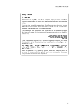 Page 1713
About this manual
Safety notice 8
 DANGER
Before	removing 	any 	FRU, 	turn 	off 	the 	computer, 	unplug 	all 	power 	cords 	from	
electrical 	outlets, 	remove 	the 	battery 	pack, 	and 	then 	disconnect 	any 	interconnecting	
cables.
Avant	 de	retirer	 une	unité	 remplaçable	en	 clientèle,	mettez	 le	système	 hors	tension,	
débranchez	 tous	les	cordons	 d’alimentation	 des	socles	 de	prise	 de	courant,	 retirez	
la	batterie	et	déconnectez	tous	les	cordons	d’interface.
Die 	Stromzufuhr 	muß...