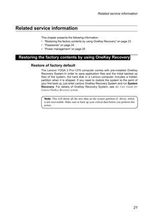 Page 2521
Related service information
Related service information
This chapter presents the following information:
• “Restoring the factory contents by using OneKey Recovery” on page 23
•  “Passwords” on page 24
•  “Power management” on page 25
 Restoring the factory contents by using OneKey Recovery
Restore of factory default
The  Lenovo  YOGA  3  Pro-1370  computer  comes  with  pre-installed  OneKey 
Recovery  System.In  order  to  save  application  files  and  the  initial  backed  up 
files  of  the...