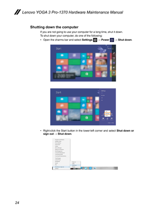 Page 2824
Lenovo YOGA 3 Pro-1370 Hardware Maintenance Manual
Shutting down the computer
If you are not going to use your computer for a long time, shut it down.
To shut down your computer, do one of the following:
• Open the charms bar and select  Settings 
 → Power  → Shut down.
Chapter 2. Starting to use Windo\fs 8.1
19
„
Shutting do\fn the co\bputer
If yo u are  not g oing  t o  use yo ur comp uter for a lo ng ti me, sh ut it  dow n.
To sh ut dow n yo ur comp uter, do o ne of  the follow ing\f
 Ope n t he...