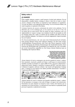 Page 128
Lenovo Yoga 2 Pro (13″) Hardware Maintenance Manual
Safety notice 2 
 DANGER
Some	standby	 batteries	 contain	a	small	 amount	 of	nickel	 and	cadmium.	 Do	not	
disassemble 	a 	standby	 battery,	recharge 	it,	 throw	 it	into	 fire	or	 water,	 or	short-
circuit	 it.	Dispose	 of	the	 battery	 as	required	 by	local	 ordinances	 or	regulations. 	
Use	 only	 the	battery	 in	the	 appropriate	 parts	listing.	 Use	of	an	 incorrect	 battery	can	
result	in	ignition	or	explosion	of	the	battery.
Certaines...