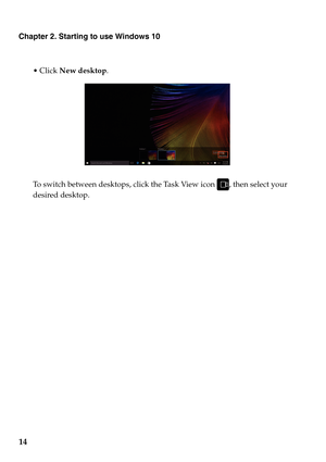 Page 18Chapter 2. Starting to use Windows 10
14
New desktop .
To switch between desktops, click the Task View icon , then select your 
desir
ed desktop. 