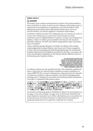 Page 13Safety information
9
Safety notice 3
DANGER
The battery pack contains small amounts of nickel. Do not disassemble it, 
throw it into fire or water, or short-circuit it. Dispose of the battery pack as 
required by local ordinances or regulations. Use only the battery in the 
appropriate parts listing when replacing the battery pack. Use of an 
incorrect battery can result in ignition or explosion of the battery.
La batterie contient du nickel. Ne la démontez pas, ne l’exposez ni au feu ni 
à l’eau. Ne la...