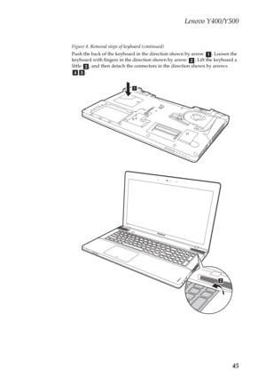 Page 49Lenovo Y400/Y500
45
Figure 8. Removal steps of keyboard (continued)
Push the back of the keyboard in the direction shown by arrow  . Loosen the 
keyboard with fingers in the direction shown by arrow  . Lift the keyboard a 
little  , and then detach the connectors in the direction shown by arrows 
.
abcde
a
Y500
b 