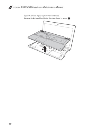 Page 54Lenovo Y400/Y500 Hardware Maintenance Manual
50
Figure 9. Removal steps of keyboard bezel (continued)
Remove the keyboard bezel in the direction shown by arrow  .
g
Y50
0
g 