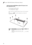 Page 42Lenovo Y400/Y500 Hardware Maintenance Manual
381040 Hard disk drive(HDD)/Memory/Mini PCI Express Card 
slot compartment cover
For access, remove these FRUs in order:
 see “1010 Battery pack” on page 35
 see “1030 Optical drive” on page 37
Figure 4. Removal steps of HDD/Memory/Mini PCI Express Card slot compartment 
cover
Remove the screws   that secure the compartment cover. Remove the 
compartment cover.
StepScrew (quantity)ColorTorque
M2.5 X8 mm,flat-head, nylok-coated 
(8) (Y400)
M2.5 × 1 0 mm, flat...