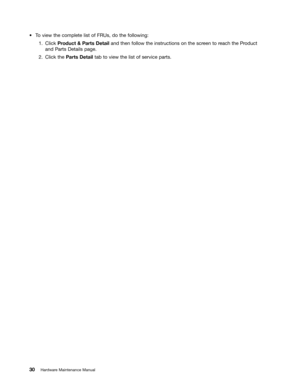 Page 36 

a
7R YLHZ WKHFRPSOHW HOLVW RI)58V GRWKH IROORZLQJ
&OLFN 3URGXFW 	3DU WV HWDLO DQGWKHQ IROORZ WKHLQVWUXFWLRQV RQWKH VFUHHQ WR UHDFK WKH3URGXFW
DQG
3DU WV HWDLOV SDJH
&OLFN WKH3DU WV HWDLO WDEWR YLHZ WKHOLVWRIVHU YLFH SDUWV
 
+DUGZDU H0DLQW HQDQFH 0DQXDO 