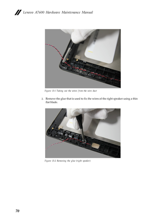 Page 74Lenovo A7600 Hardware Maintenance Manual
70
Figure 13-1 Taking out the wires from the wire duct
2.Remove the glue that is used to fix the wires of the right speaker using a thin 
flat blade.
Figure 13-2 Removing the glue (right speaker) 