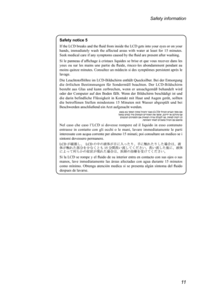 Page 1511
Safety information
Safety notice 5
If the LCD breaks and the fluid from inside the LCD gets into your eyes or on your 
hands,  immediately  wash  the  affected  areas  with  water  at  least  for  15  minutes. 
Seek medical care if any symptoms caused by the fluid are present after washing.
Si le panneau d’affichage à cristaux liquides se brise et que vous recevez dans les 
yeux  ou  sur  les  mains  une  partie  du  fluide,  rincez-les  abondamment  pendant  au 
moins quinze minutes. Consultez un...
