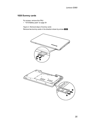 Page 3935
Lenovo G560
1020 Dummy cards
For access, remove this FRU: 
• “1010 Battery pack” on page 34
Figure 2. Removal steps of dummy cards
Remove two dummy cards in the direction shown by arrows 1 2.
12
2
1 