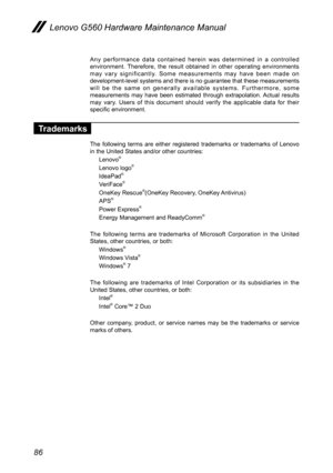 Page 9086
Lenovo G560 Hardware Maintenance Manual
Any  performance  data  contained  herein  was  determined  in  a  controlled environment.  Therefore,  the  result  obtained  in  other  operating  environments m a y   v a r y   s i g n i f i c a n t l y.   S o m e   m e a s u r e m e n t s   m a y   h a v e   b e e n   m a d e   o n development-level systems and there is no guarantee that these measurements w i l l   b e   t h e   s a m e   o n   g e n e r a l l y   a v a i l a b l e   s y s t e m s .   F u r...