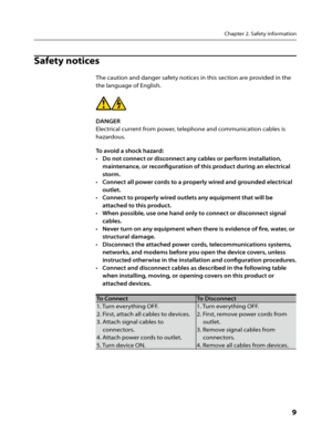 Page 11Chapter 2. Safety information
      9
Safety notices
The caution and danger safety notices in this section are provided in the 
the language of English.
DANGER 
Electrical current from power, telephone and communication cables is 
hazardous.
To avoid a shock hazard: Do not connect or disconnect any cables or perform installation, 
• 
maintenance, or reconfiguration of this product during an electrical 
storm. 
Connect all power cords to a properly wired and grounded electrical 
• 
outlet. 
Connect to...
