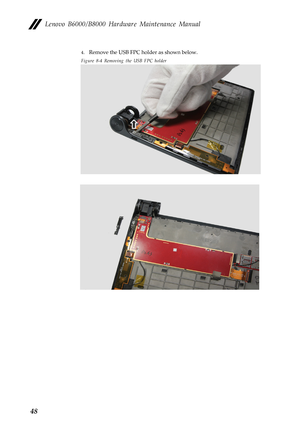 Page 52Lenovo B6000/B8000 Hardware Maintenance Manual
48
4.Remove the USB FPC holder as shown below.
Figure 8-4 Removing the USB FPC holder 