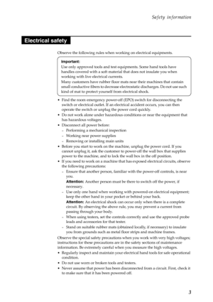 Page 7Safety information
3
Observe the following rules when working on electrical equipments.
• Find the room emergency power-off (EPO) switch for disconnecting the 
switch or electrical outlet. If an electrical accident occurs, you can then 
operate the switch or unplug the power cord quickly.
• Do not work alone under hazardous conditions or near the equipment that 
has hazardous voltages.
• Disconnect all power before:
—Performing a mechanical inspection
—Working near power supplies
—Removing or installing...