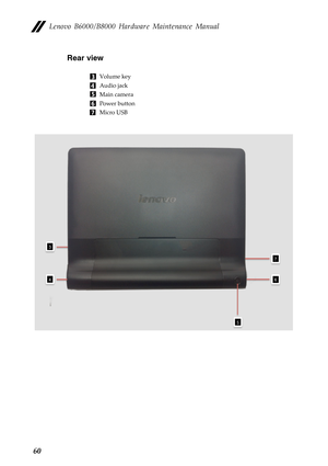 Page 64Lenovo B6000/B8000 Hardware Maintenance Manual
60Rear view
Volume key
Audio jack
Main camera
Power button
Micro USB 