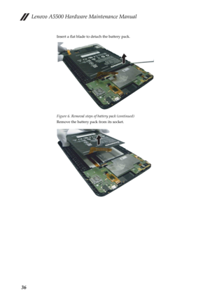 Page 40Lenovo A5500 Hardware Maintenance Manual
36
Insert a flat blade to detach the battery pack.
Figure 6. Removal steps of battery pack (continued)
Remove the battery pack from its socket. 