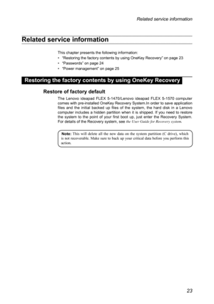 Page 2723
Related service information
Related service information
This chapter presents the following information:
• “Restoring the factory contents by using OneKey Recovery” on page 23
• “Passwords” on page 24
• “Power management ” on page 25
Restoring the factory contents by using OneKey Recovery
Restore of factory default
The Lenovo ideapad FLEX 5-1470/Lenovo ideapad FLEX 5-1570 computer 
comes with pre-installed OneKey Recovery System.In order to save application 
files and the initial backed up files of...