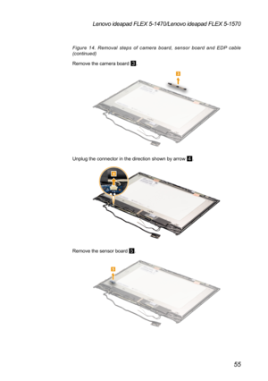 Page 5955
Lenovo ideapad FLEX 5-1470/Lenovo ideapad FLEX 5-1570
Figure 14. Removal steps of camera board, sensor board and EDP cable 
(continued)
Remove the camera board 
3.
3
Unplug the connector in the direction shown by arrow 4.
4
Remove the sensor board 5.
5 