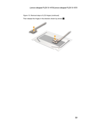 Page 6359
Lenovo ideapad FLEX 5-1470/Lenovo ideapad FLEX 5-1570
Figure 15. Removal steps of LCD hinges (continued)
Then release the hinges in the direction shown by arrows 
2.
2
2 