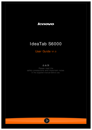 Page 1 
 
 
IdeaTab S6000
User Guide V1.0
 
Please  read the
safety precautions and important notes
 
in the supplied manual before use. 