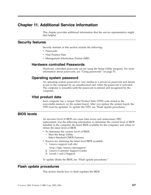 Page 213Chapter 11 . Additional Service Information 
This chapter provides additional information that the service representative might 
find helpful. 
Security features 
Security features in this section include the following: 
v   
 Passwords 
v 
 
 Vital Product Data 
v 
 
 Management Information Format (MIF)
Hardware controlled Passwords 
Hardware controlled passwords are set using the Setup Utility program. For more 
information about passwords, see “Using passwords” on page 51. 
Operating system password...