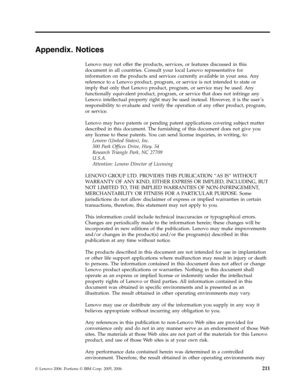 Page 217Appendix. Notices 
Lenovo may not offer the products, services, or features discussed in this 
document in all countries. Consult your local Lenovo representative for 
information on the products and services currently available in your area. Any 
reference to a Lenovo product, program, or service is not intended to state or 
imply that only that Lenovo product, program, or service may be used. Any 
functionally equivalent product, program, or service that does not infringe any 
Lenovo intellectual...