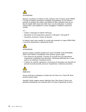 Page 36ATTENZIONE: 
Quando si sostituisce la batteria al litio, utilizzare solo il Numero parte 33F8354 
o un tipo di batteria equivalente consigliato dal produttore. Se sul sistema è 
presente un modulo che contiene una batteria al litio, sostituirlo solo con un 
tipo di modulo dello stesso tipo della stessa casa di produzione. La batteria 
contiene litio e può esplodere se usata, maneggiata o smaltita in modo non 
corretto. 
Non: 
v   
 Gettare o immergere la batteria nell’acqua 
v 
 
 Riscaldarla ad una...