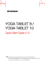 Page 1YOGA TABLET 8 / 
YOGA TABLET 10
Quick Start Guide v1.0
Read this guide carefully before using your YOGA TABLET.
All information labeled with * in this guide refers only to the WL AN + 3G 
model (Lenovo B6000-H( V ) / Lenovo B8000-H ).
  