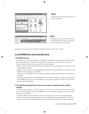 Page 3627Lenovo 3000 H Series User Manual
4.5 CD-ROM Drive and hard disk drive
1. CD-ROM read error
Please check to make sure that there is a  CD-ROM icon present in the system explorer. If there is not an
icon, please restart your computer. If the CD-ROM icon is still missing, please contact your Lenovo
Customer Service Center. If the icon is present, check the following:
•Check to make sure that the CD-ROM is correctly inserted into the CD-ROM drive. If necessary, reinsert
the CD-ROM into the drive.
•Check to...