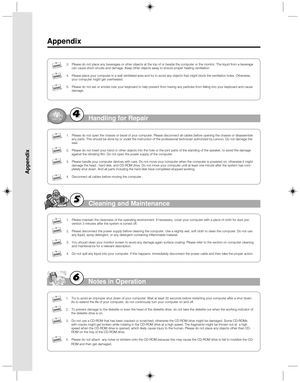 Page 39Appendix
Appendix
Handling for Repair
1.  Please do not open the chassis or bezel of your computer. Please disconnect all cables before opening the chassis or disassemble 
any parts. This should be done by or under the instruction of the professional technician authorized by Lenovo. Do not damage the 
seal. 
2.  Please do not insert your hand or other objects into the hole or the joint parts of the standing of the speaker, to avoid the damage 
against the vibrating film. Do not open the power supply of...