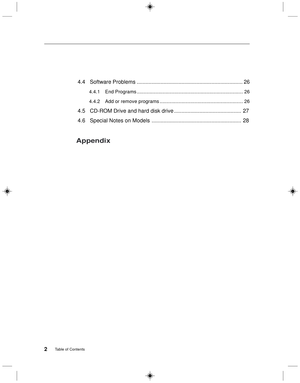 Page 92Table of Contents
4.4 Software Problems....................................................................... 26
4.4.1 End Programs............................................................................... 26
4.4.2 Add or remove programs.............................................................. 26
4.5 CD-ROM Drive and hard disk drive............................................. 27
4.6 Special Notes on Models............................................................ 28
Appendix 