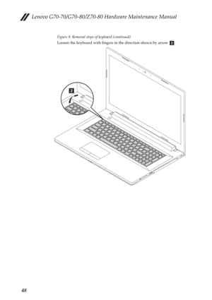 Page 52Lenovo G70-70/G70-80/Z70-80 Hardware Maintenance Manual
48
Figure 9. Removal steps of keyboard (continued)
Loosen the keyboard with fingers in the direction shown by arrow  .
b
b 