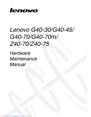 Page 1Downloaded from www.Manualslib.com manuals search engine Lenovo G40-30/G40-45/
G40-70/G40-70m/ 
Z40-70/Z40-75
Hardware 
Maintenance 
Manual  