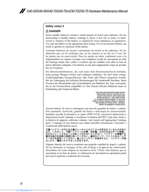 Page 12Downloaded from www.Manualslib.com manuals search engine 8
G40-30/G40-45/G40-70/G40-70m/Z40-70/Z40-75 Hardware Maintenance Manual
Safety notice 2 
 DANGER
Some	standby	batteries 	contain 	a 	small 	amount 	of 	nickel 	and 	cadmium. 	Do 	not	di
sassemble	a	st andby 	ba ttery, 	re charge	i t, 	t hrow 	i t	i nto 	fi re	or 	wa ter, 	or 	short -
circuit
	
it.
 	
Dispose
 	
of
 	
the
 	
battery
 	
as
 	
required
 	
by
 	
local
 	
ordinances
 	
or
 	
regulations.	Use

	
only
 	
the
 	
battery
 	
in
 	
the...