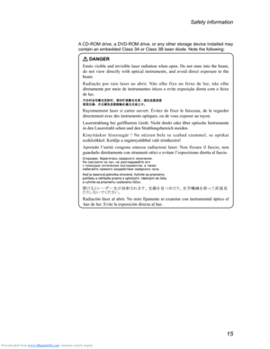 Page 19Downloaded from www.Manualslib.com manuals search engine 15
Safety information
A CD-ROM drive, a DVD-ROM drive, or any other storage device installed may 
contain an embedded Class 3A or Class 3B laser diode. Note the following:
 DANGER
Emits	visible	and 	invisible 	laser 	radiation 	when 	open. 	Do 	not 	stare 	into 	the 	beam,	do
	not 	view 	directly 	with 	optical 	instruments, 	and 	avoid 	direct 	exposure 	to 	the	beam.
Ra

diação 	
por
 	
ra
 io 	
l
 aser 	
a
 o 	
a
 brir. 	
Nã
 o 	
ol
 he
	fi
 xo...