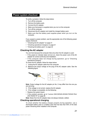 Page 25Downloaded from www.Manualslib.com manuals search engine 21
General checkout 
Power system checkout
To verify a symptom, follow the steps below:
1. Turn off the computer.
2. Remove the battery pack.
3. Connect the AC adapter.
4. Make sure that power is supplied when you turn on the computer.
5. Turn off the computer.
6. Disconnect the AC adapter and install the charged battery pack.
7. Make sure that the battery pack supplies power when you turn on the computer.
If you suspect a power problem, see the...