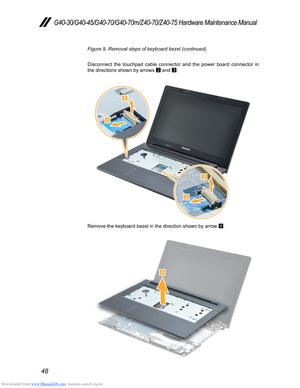 Page 52Downloaded from www.Manualslib.com manuals search engine 48
G40-30/G40-45/G40-70/G40-70m/Z40-70/Z40-75 Hardware Maintenance Manual
Figure 9. Removal steps of keyboard bezel (continued)
Disconnect the touchpad cable connector and the power board connector in 
the directions shown by arrows 2 and 
3.




Remove the keyboard bezel in the direction shown by arrow 
4.
  