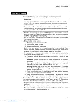 Page 7Downloaded from www.Manualslib.com manuals search engine 3
Safety information
Electrical safety
Observe the following rules when working on electrical equipments.
Important:
Use	only	approved 	tools 	and 	test 	equipments. 	Some 	hand 	tools 	have 	handles	covered
	with 	a 	soft 	material 	that 	does 	not 	insulate 	you 	when 	working 	with 	live	electrical

	 currents.
Many
	
c
 ustomers 	
ha
 ve
	rubbe
 r 	
fl
 oor 	
m
 ats 	
ne
 ar 	
t
 heir 	
m
 achines 	
t
 hat
	c
 ontain 	
sm
 all
	conductive...