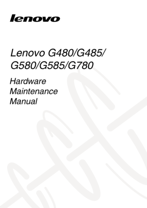 Page 1Lenovo G480/G485/
G580/G585/G780
Hardware 
Maintenance
Manual 
