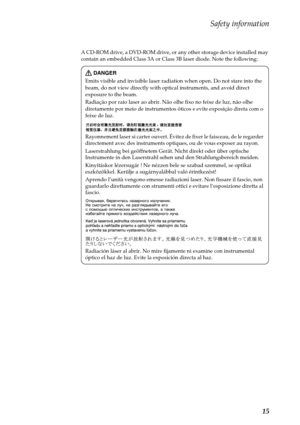 Page 19Safety information
15
A CD-ROM drive, a DVD-ROM drive, or any other storage device installed may 
contain an embedded Class 3A or Class 3B laser diode. Note the following:
DANGER
Emits visible and invisible laser radiation when open. Do not stare into the 
beam, do not view directly with optical instruments, and avoid direct 
exposure to the beam.
Radiação por raio laser ao abrir. Não olhe fixo no feixe de luz, não olhe 
diretamente por meio de instrumentos óticos e evite exposição direta com o 
feixe de...