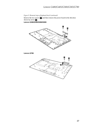 Page 61Lenovo G480/G485/G580/G585/G780
57
Figure 9. Removal steps of keyboard bezel (continued)
Remove the two screws  , and then remove the power board in the direction 
shown by arrow  .
Lenovo G480/G485/G580/G585
Lenovo G780
gh
8
77
77
8 