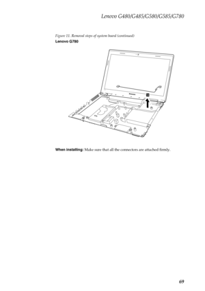 Page 73Lenovo G480/G485/G580/G585/G780
69
Figure 11. Removal steps of system board (continued)
Lenovo G780
When installing: Make sure that all the connectors are attached firmly.
G770
14 